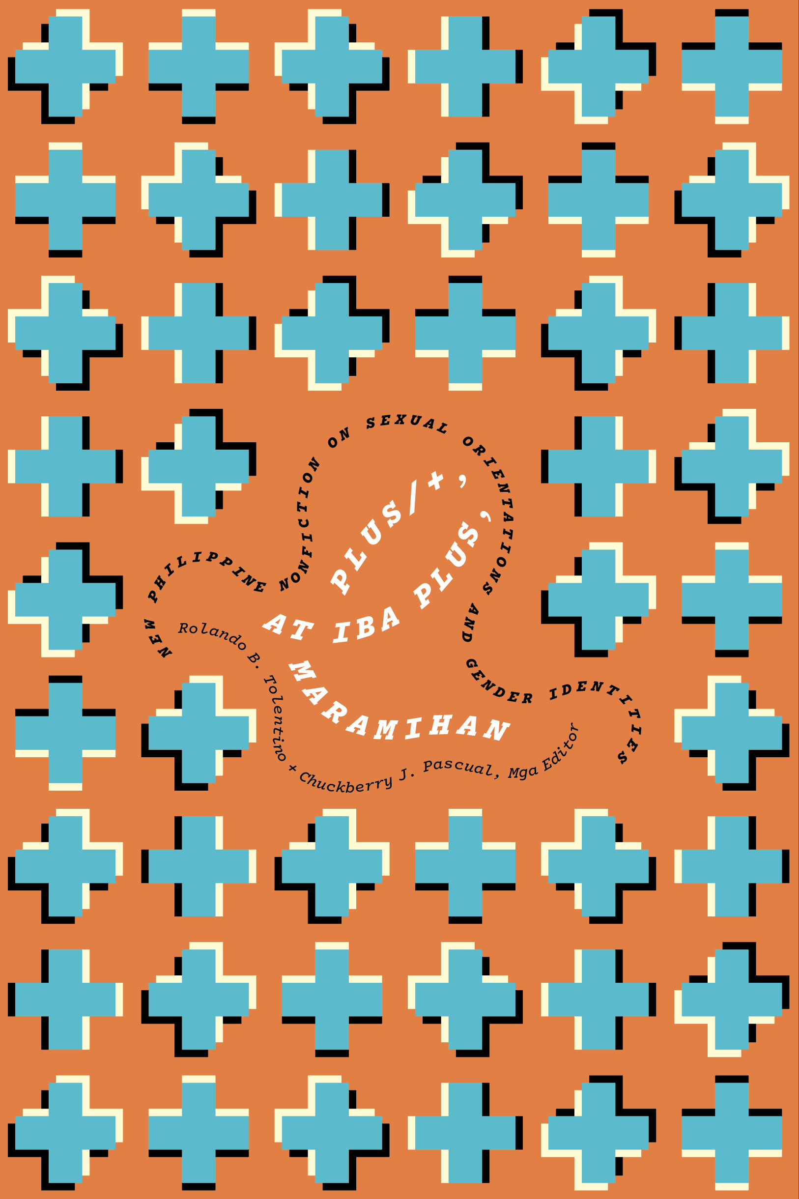 Plus/+, at Iba Plus, Maramihan: New Philippine Nonfiction on Sexual Orientations and Gender Identities edited by Rolando B. Tolentino and Chuckberry J. Pascual, published by Ateneo University Press in 2022