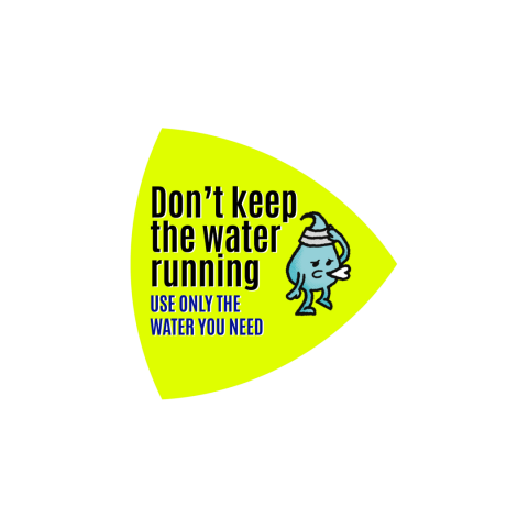 A photo of a triangular signage in chartreuse yellow with a graphic of water drop, saying ‘Don't keep the water running, use only the water you need.’