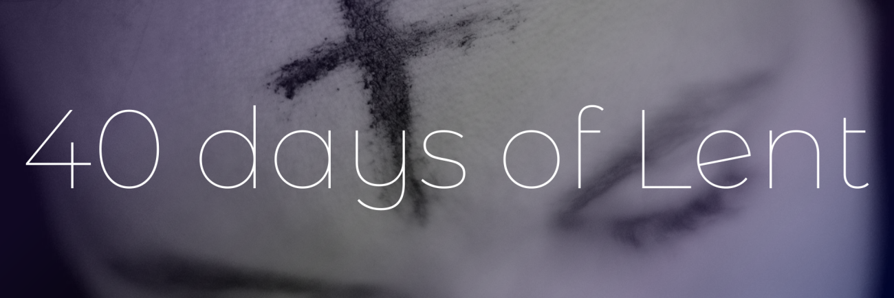 40 Days of Lent: Day 40