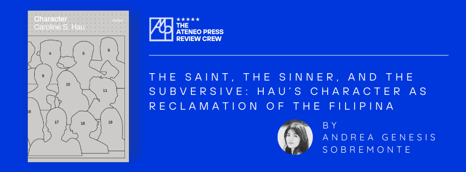 The Saint, The Sinner, and the Subversive: Hau’s Character as Reclamation of the Filipina