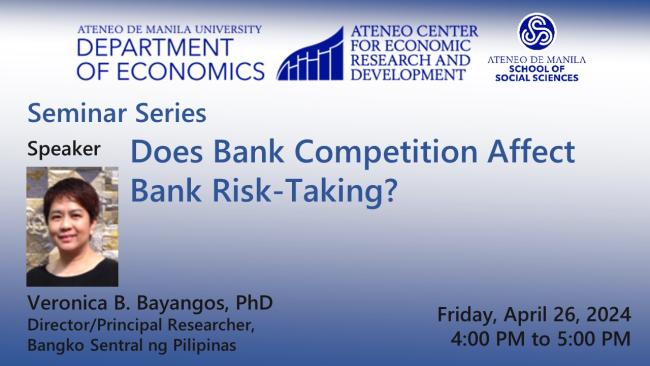 Does Bank Competition Affect Bank Risk-Taking? (Ateneo/ACERD Seminar Series)